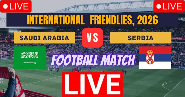 Serbia vs Saudi Arabia, Friendly Football Match Live_Score Link Today